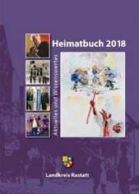 Heimatbuch 2018 : Aktuelles und Wissenswertes (Heimatbuch Rastatt. Landkreis Rastatt. einschl. der früheren Heimatbuchreihe "Um Rhein und Murg" 57) （2018. 256 S. meist farbige Abbildungen. 24 cm）