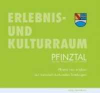 Erlebnis- und Kulturraum Pfinztal : Pfinztal neu erleben auf historisch-kulturellen Streifzügen （2019. 120 S. farbige Abbildungen. 22 x 24 cm）