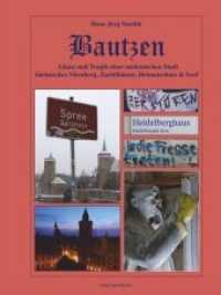 Bautzen - Glanz und Tragik einer ostdeutschen Stadt : Sächsisches Nürnberg, Zuchthäuser, Heimatschutz & Senf （2019. 256 S. meist farbige Abbildungen. 28 cm）