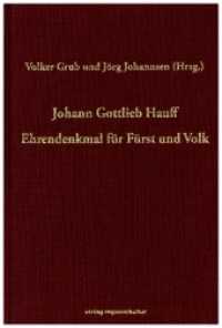 Johann Gottlieb Hauff - Ehrendenkmal für Fürst und Volk （2020. 160 S. Faksimiles. 19 cm）
