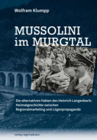 Mussolini im Murgtal : Die alternativen Fakten des Heinrich Langenbach: Heimatgeschichte zwischen Regionalmarketing und L&uuml;genpropaganda （NED. 2021. 144 S. meist farbige Abbildungen. 24 cm）