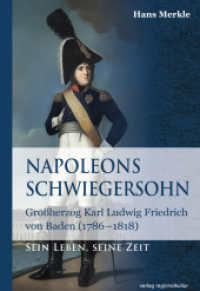 Napoleons Schwiegersohn : Großherzog Karl Ludwig Friedrich von Baden (1786-1818) （NED. 2024. 232 S. Farb- und Schwarz-Weiß Abbildungen. 22.5 cm）