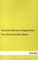 Der freie deutsche Rhein : Geschichtliche und staatsrechtliche Entwicklung der Gesetzgebung des Rheins （1. Aufl.  Bearb. Nachdr. d. Originalausg. v. 1842. 2012. 184 S. 200 mm）