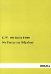 Die Fauna von Helgoland （1. Aufl. Nachdr. d. Ausg. v. 1889. 2012. 104 S. 210 mm）