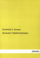 Slavische Volksforschungen : Abhandlungen über Glauben, Gewohnheitrechte, Sitten und Bräuche und die Guslarenlieder der Südslaven （1., Aufl. Bearb. Nachdr. 2012. 444 S. 220 mm）