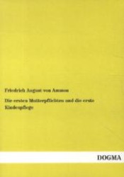 Die ersten Mutterpflichten und die erste Kindespflege （Nachdr. d. 23. Aufl. v. 1880. 2012. 332 S. 210 mm）