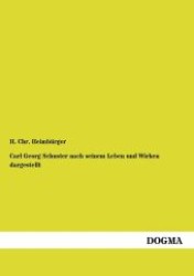 Carl Georg Schuster nach seinem Leben und Wirken dargestellt （1., Aufl. 2012. 148 S. 210 mm）