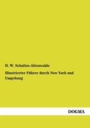 Illustrierter Führer durch New York und Umgebung （1., Aufl. Überarb. Nachdr. 2012. 176 S. m. zahlr. Illustr. 210 mm）