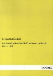 Die Buchdrucker-Familie Froschauer in Zürich 1521 - 1595 （1., Aufl. Nachdruck der Originalausgabe von 1869. 2012. 104 S. 210 mm）