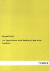 Der Hypnotismus, seine Bedeutung und seine Handhabe （1. Aufl. Nachdr. d. Ausg. v. 1889. 2012. 92 S. 210 mm）