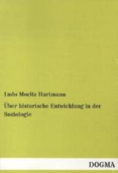 Über historische Entwicklung in der Soziologie （1. Aufl., bearb. Nachdr. d. Orig.-Ausg. v. 1905. 2012. 100 S. 200 mm）