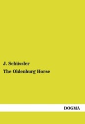 The Oldenburg Horse （1. ed. Reprint of the 1914 edition. 2012. 120 p. w. 56 ill. 210 mm）