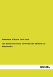 Die Buchdruckereien zu Worms am Rhein im 16. Jahrhundert （1., Aufl. Nachdruck der Originalausgabe v. 1892. 2012. 92 S. 210 mm）