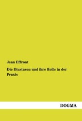 Die Diastasen und ihre Rolle in der Praxis : Die Enzyme der Kohlenhydrate und die Oxydasen （Nachdr. d. Ausg. v. 1900. 2012. 352 S. 20 cm）