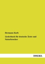 Liederbuch für deutsche Ärzte und Naturforscher : Ambrosia und Nektar! 200 ernste und heitere Fest- und Tafellieder, Reden, Aufsätze etc. medizinischen und naturwissenschaftlichen Inhalts （Nachdr. d. Ausg. v. 1892. 2012. 536 S. 200 mm）