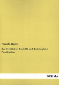 Zur Geschichte, Statistik und Regelung der Prostitution : Sozial-medizinische Studien （Nachdruck der Originalausgabe v. 1865. 2012. 236 S. 210 mm）