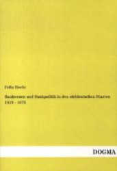 Bankwesen und Bankpolitik in den s&uuml;ddeutschen Staaten 1819 - 1875 （Bearb. Nachdr. d. Orig.-Ausg. v. 1880. 2012. 196 S. 210 mm）