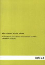 Die Fabrikation musikalischer Instrumente und einzelner Bestandteile derselben （Nachdruck d. Ausg. v. 1876. 2012. 60 S. 210 mm）