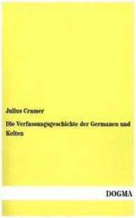 Die Verfassungsgeschichte der Germanen und Kelten : Ein Beitrag zur vergleichenden Altertumskunde （Nachdruck des Originals von 1906. 2012. 220 S. 210 mm）