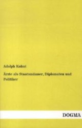 Ärzte als Staatsmänner, Diplomaten und Politiker （Nachdruck der Originalausgabe von 1907. 2012. 132 S. 200 mm）