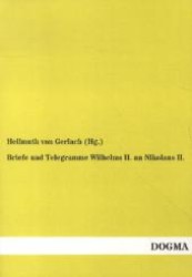 Briefe und Telegramme Wilhelms II. an Nikolaus II. （Nachdruck der Originalausgabe aus dem Jahr 1920. 2012. 264 S. 210 mm）