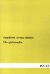 Überphilosophie : Ein Versuch, die bisherigen Hauptgegensätze der Philosophie in einer höheren Einheit zu vermitteln （Bearb. Nachdr. d. Orig.-Ausg. v. 1907. 2012. 324 S. 220 mm）