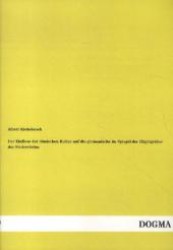 Der Einfluss der römischen Kultur auf die germanische im Spiegel der Hügelgräber des Niederrheins : Nebst einem Anhang: Die absolute Chronologie der Augenfibel （Nachdruck der Originalausgabe von 1908. 2012. 100 S. 220 mm）