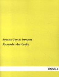 Alexander der Große （Nachdruck der 6., unveränderten Auflage von 1917. 2013. 444 S. 22）