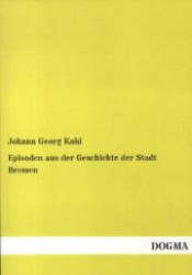 Episoden aus der Geschichte der Stadt Bremen （Nachdruck. 2013. 416 S. 210 mm）
