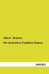 Die deutschen Familien-Namen : Geschichtlich, geographisch, sprachlich （Nachdruck. 2013. 236 S. 200 mm）