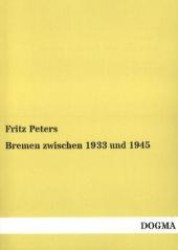 Bremen zwischen 1933 und 1945 : Eine Chronik （Nachdruck. 2013. 340 S. 210 mm）