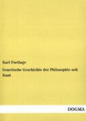 Genetische Geschichte der Philosophie seit Kant （Nachdruck. 2013. 500 S. 210 mm）