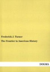 The Frontier in American History （Nachdruck. 2013. 284 S. 220 mm）