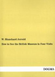 How to See the British Museum in Four Visits （Nachdruck. 2013. 180 S. 210 mm）