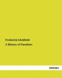 A History of Furniture （Originally released in 1892. 2013. 392 p. 220 mm）