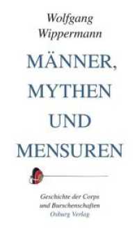 Männer, Mythen und Mensuren : Geschichte der Chorps und Burschenschaften （2019. 250 S. 25 Abb. 234 x 146 mm）