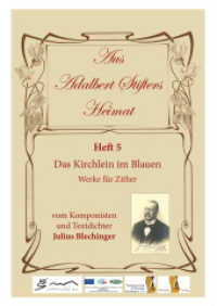 Aus Adalbert Stifters Heimat, Heft 5 : Das Kirchlein im Blauen - Werke für Zither vom Komponisten und Textdichter Julius Blechinger (Aus Adalbert Stifters Heimat .5) （2017. 20 S. 29.7 cm）