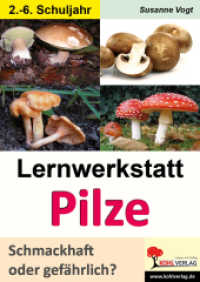 Lernwerkstatt Pilze : Schmackhaft oder gefährlich?. Infotexte, Versuche, Aufgaben, Übungen, Sinnerfassendes Lesen. Mit Lösungen. 2.-6. Schuljahr (Lernwerkstatt) （3. Aufl. 2013. 48 S. zahlr. schwarz-w. Illustr. 29.7 cm）