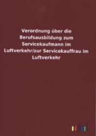 Verordnung &uuml;ber die Berufsausbildung zum Servicekaufmann im Luftverkehr/zur Servicekauffrau im Luftverkehr （2013. 16 S. 210 mm）