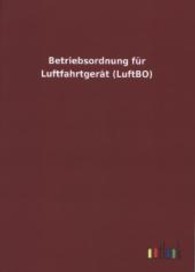 Betriebsordnung f&uuml;r Luftfahrtger&auml;t (LuftBO) （2013. 24 S. 210 mm）