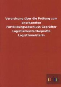Verordnung &uuml;ber die Pr&uuml;fung zum anerkannten Fortbildungsabschluss Gepr&uuml;fter Logistikmeister/Gepr&uuml;fte Logistikmeisterin （2013. 16 S. 210 mm）
