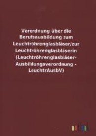 Verordnung &uuml;ber die Berufsausbildung zum Leuchtr&ouml;hrenglasbl&auml;ser/zur Leuchtr&ouml;hrenglasbl&auml;serin (Leuchtr&ouml;hrenglasbl&auml;ser-Aus （2013. 12 S. 210 mm）