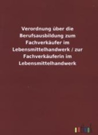 Verordnung &uuml;ber die Berufsausbildung zum Fachverk&auml;ufer im Lebensmittelhandwerk / zur Fachverk&auml;uferin im Lebensmittelhand （2013. 20 S. 210 mm）