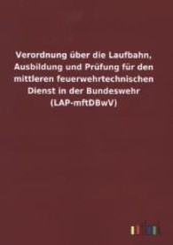 Verordnung &uuml;ber die Laufbahn, Ausbildung und Pr&uuml;fung f&uuml;r den mittleren feuerwehrtechnischen Dienst in der Bundeswehr (LA （2013. 24 S. 210 mm）