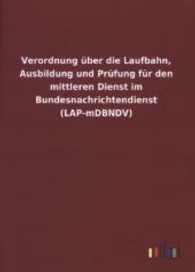 Verordnung &uuml;ber die Laufbahn, Ausbildung und Pr&uuml;fung f&uuml;r den mittleren Dienst im Bundesnachrichtendienst (LAP-mDBNDV) （2013. 24 S. 210 mm）
