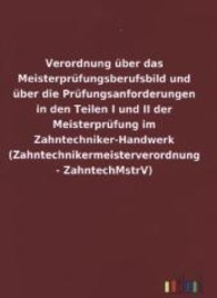 Verordnung &uuml;ber das Meisterpr&uuml;fungsberufsbild und &uuml;ber die Pr&uuml;fungsanforderungen in den Teilen I und II der Meisterpr&uuml;fu （2013. 8 S. 210 mm）