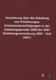 Verordnung &uuml;ber die Zuteilung von Treibhausgas-Emissionsberechtigungen in der Zuteilungsperiode 2005 bis 2007 (Zuteilung （2013. 24 S. 210 mm）