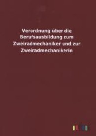 Verordnung &uuml;ber die Berufsausbildung zum Zweiradmechaniker und zur Zweiradmechanikerin （2013. 36 S. 210 mm）