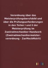 Verordnung &uuml;ber das Meisterpr&uuml;fungsberufsbild und &uuml;ber die Pr&uuml;fungsanforderungen in den Teilen I und II der Meisterpr&uuml;fu （2013. 12 S. 210 mm）