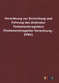 Verordnung zur Einrichtung und F&uuml;hrung des Zentralen Testamentsregisters (Testamentsregister-Verordnung - ZTRV) （2013. 8 S. 210 mm）
